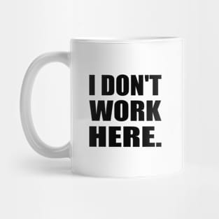 I Don't Work Here Typography Design Mug